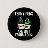 Ferny Puns sind nur Fernbulous Pflanze Pun Dark BG Button (Vorderseite)