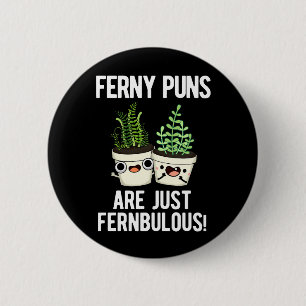Ferny Puns sind nur Fernbulous Pflanze Pun Dark BG Button