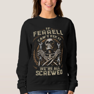 Ferrell, wenn Ferrell es nicht reparieren kann Sweatshirt