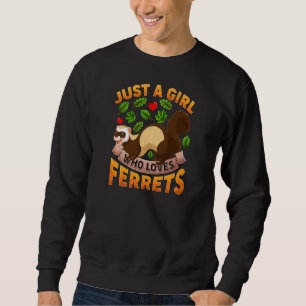 Ferret Animal Just a Girl Liebe Ferrets Sweatshirt