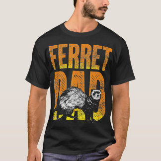 Ferret Dad Pet Gift Idea Ferret T-Shirt