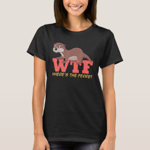 Ferret WTF Wo ist der Frettchen T-Shirt