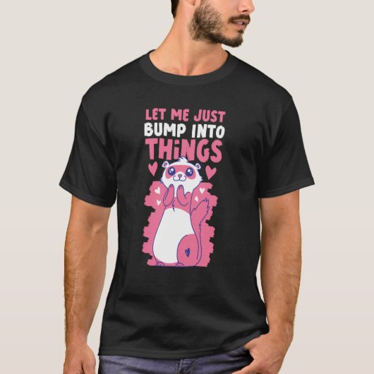 Ferrets Let Me Just Bump Into Things T-Shirt (Vorderseite)