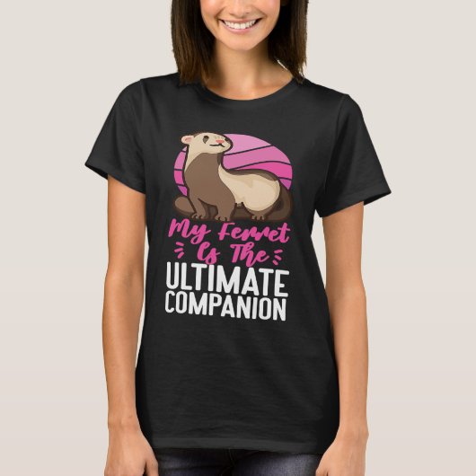 Ferrets My Ferret Is The Ultimate Companion T-Shirt (Vorderseite)
