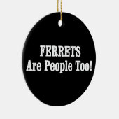 FERRETS sind auch Menschen! Keramik Ornament (Rechts)