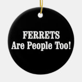FERRETS sind auch Menschen! Keramik Ornament (Vorne)