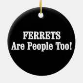 FERRETS sind auch Menschen! Keramik Ornament (Hinten)