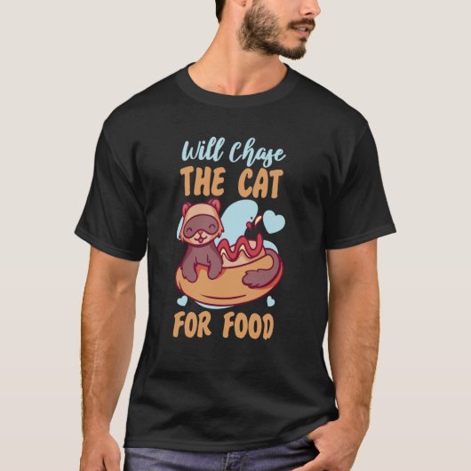 Ferrets Will Chase The Cat For Food T-Shirt (Vorderseite)
