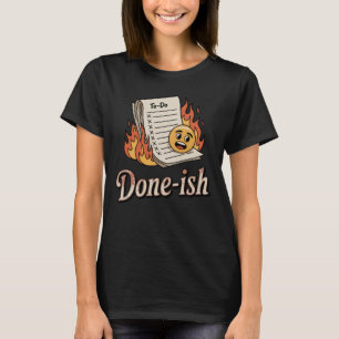 Fertig-ish Lustiges Burnout-To-Do-Liste-Design T-Shirt