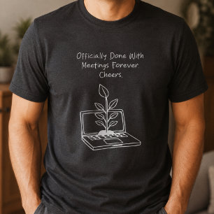 Fertig mit Meetings für immer Prost Lustiger Ruhes T-Shirt