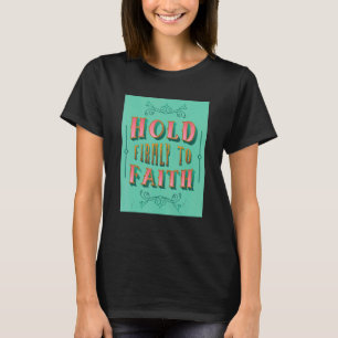 Festhalten am Glauben Inspirierend Christlichen Gl T-Shirt