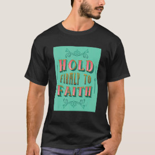 Festhalten am Glauben Inspirierend Christlichen Gl T-Shirt