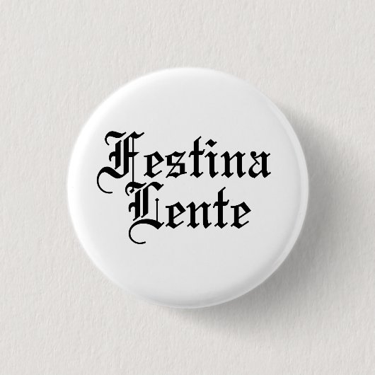 Festina Lente - Haste langsam machen - lateinische Button (Vorderseite)