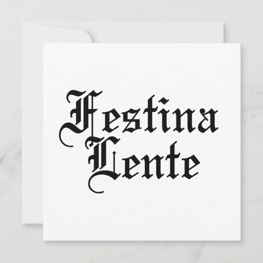 Festina Lente - Haste langsam machen - lateinische Einladung (Vorderseite)