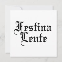 Festina Lente - Haste langsam machen - lateinische