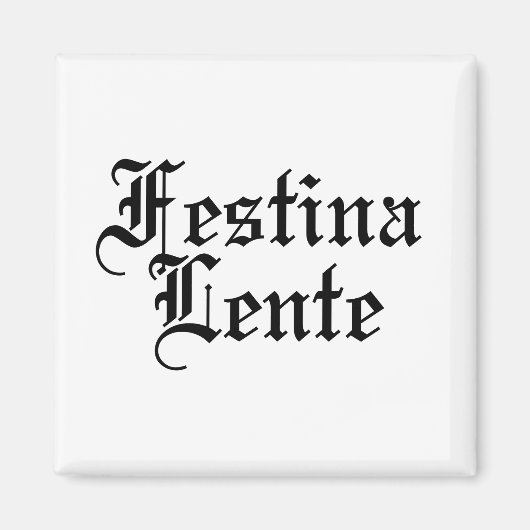Festina Lente - Haste langsam machen - lateinische Magnet (Vorne)