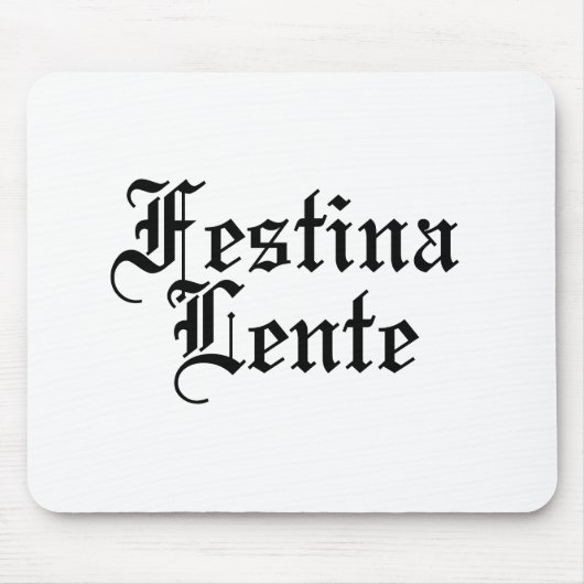 Festina Lente - Haste langsam machen - lateinische Mousepad (Vorne)