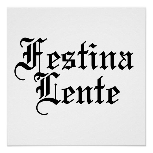 Festina Lente - Haste langsam machen - lateinische Poster (Vorderseite)