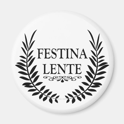 festina lente, lateinischer Ausdruck Magnet (Vorne)