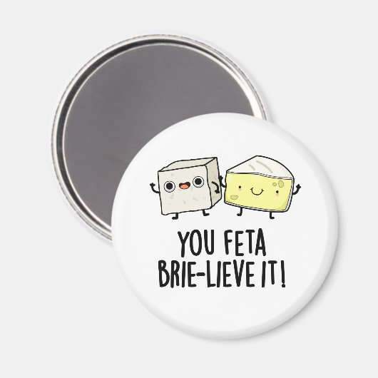 Feta Brie-lieve It Funny Cheese Pun Magnet (Vorderseite/Rückseite)