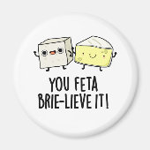 Feta Brie-lieve It Funny Cheese Pun Magnet (Vorne)
