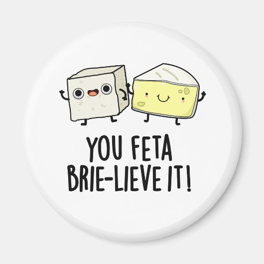 Feta Brie-lieve It Funny Cheese Pun Magnet (Vorne)
