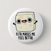 Feta Makes Me Fell Betta Funny Cheese Pun  Button (Vorderseite)