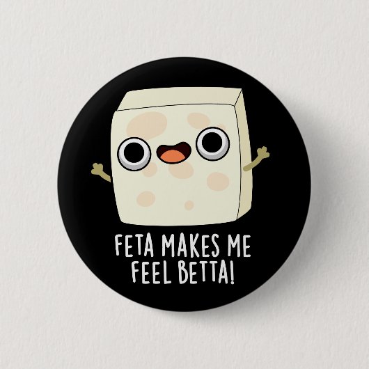 Feta Makes Me Fell Betta Funny Cheese Pun Dark BG Button (Vorderseite)