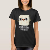 Feta Makes Me Fell Betta Funny Cheese Pun Dark BG T-Shirt (Vorderseite)