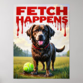 Fetch Happens Humoriges Hundposter Schlamm Labrado Poster (Vorne)
