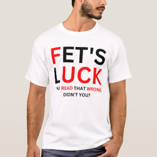 Fet's Glück Lustiger Humor  T-Shirt