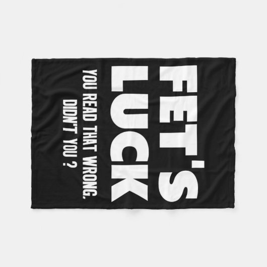 Fet's Luck You Read That Wrong Didn’t You Funny Ad Fleecedecke (Vorderseite (Horizontal))