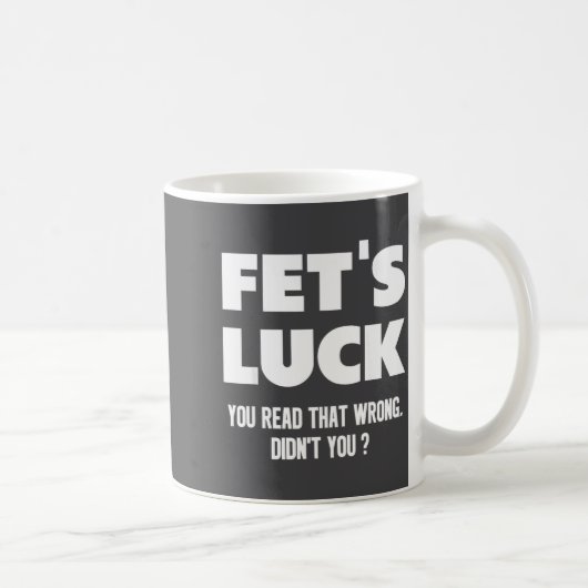 Fet's Luck You Read That Wrong Didn’t You Funny Ad Kaffeetasse (Rechts)