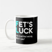 Fet's Luck You Read That Wrong Didn't You Kaffeetasse (Links)