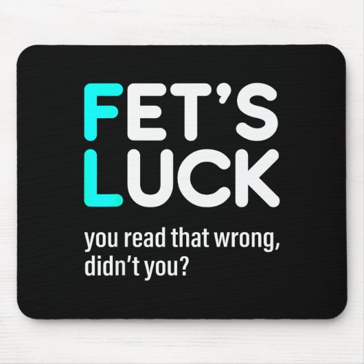 Fet's Luck You Read That Wrong Didn't You  Mousepad (Vorne)