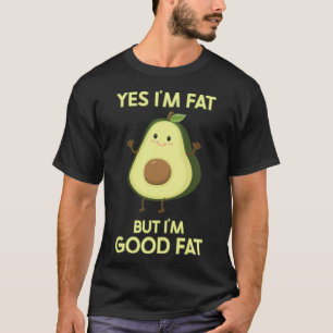 Fett Avocado Ja ich bin fett aber ich bin gut Fett T-Shirt