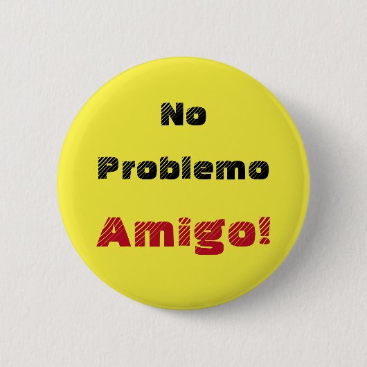 Fett Kein Problemo Amigo Spanischer Ausspruch Button (Vorderseite)