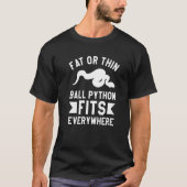 Fett oder dünne Ball Python passt überall Pythons T-Shirt (Vorderseite)