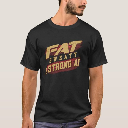 Fett Sweaty & Strong AF Funny Gym Quote Fett Leute T-Shirt (Vorderseite)