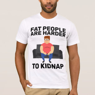FETTE MENSCHEN SIND SCHLECHTER MIT KIDNAP-FUNNY-T T-Shirt