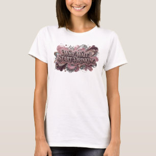 Fettes rotes WHY WAIT START DRINKING Statement T-S T-Shirt