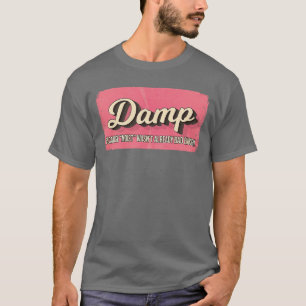 FEUCHT WEIL FEUCHT NICHT SCHON SCHLECHT GENUG war T-Shirt