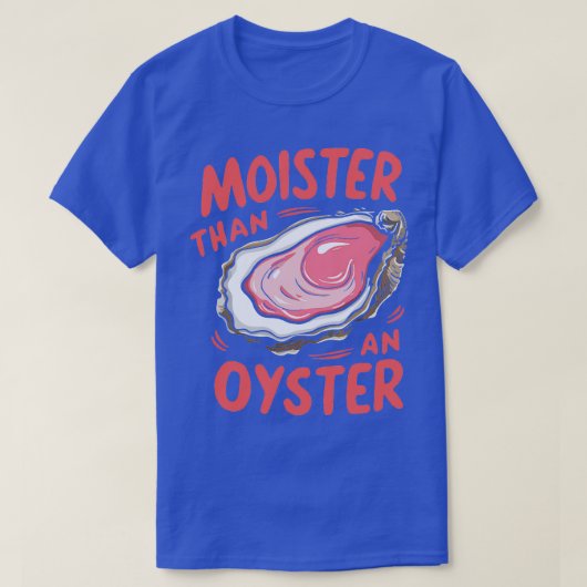 Feuchter als ein Austern T-Shirt (Design vorne)