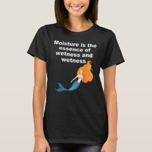 Feuchtigkeit ist das Wesen von Nässe und Nässe T-Shirt