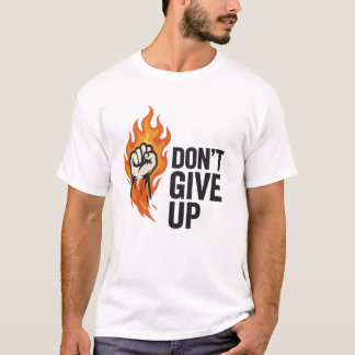 Feuer "Gib nicht auf" Motivierend T-Shirt