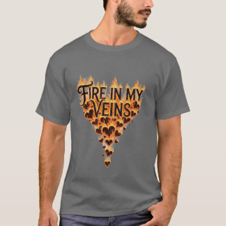 Feuer in meinen Venen - Flammenherz Inspirationsty T-Shirt