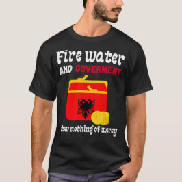 Feuerwasser und Regierung zeigen kein Gnadenalbani T-Shirt