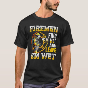 Feuerwehrleute finden sie heiß und Verließ sie nas T-Shirt