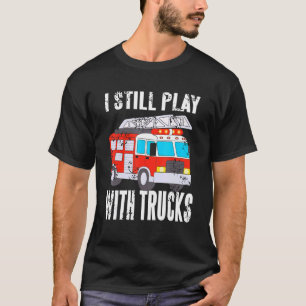 Feuerwehrmann, den ich noch mit LKWs spiele T-Shirt