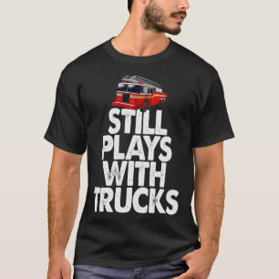 Feuerwehrmann Ich spiele noch immer mit Feuerwehrf T-Shirt